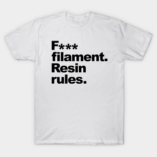 F*** Filament, Resin Rules T-Shirt